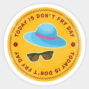 Today is Don’t Fry Badge Sticker